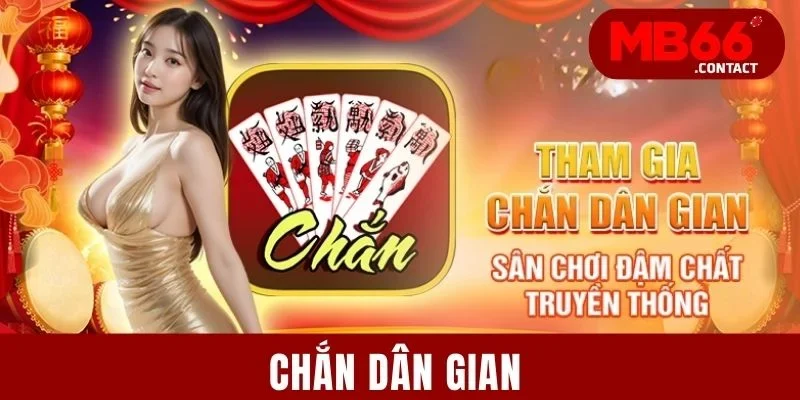 Chắn Dân Gian - Siêu Phẩm Đánh Bài Kinh Điển Mọi Thời Đại