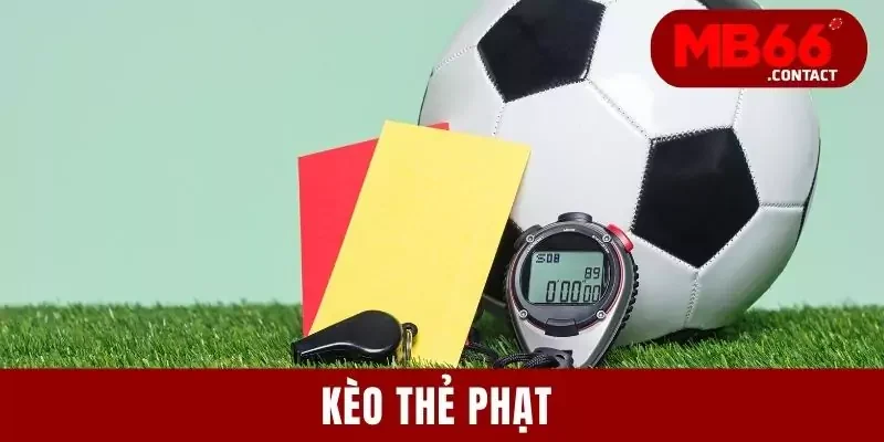 Kèo Thẻ Phạt Và Nội Dung Quan Trọng Mà Tân Binh Cần Biết