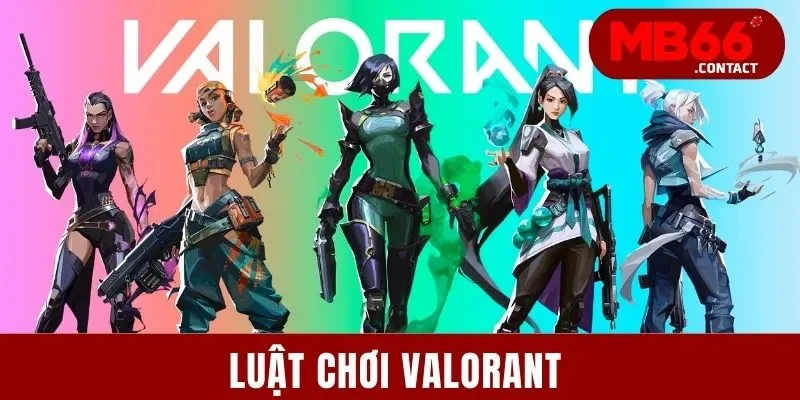 Luật Chơi Valorant - Cập Nhật Kiến Thức Trọng Tâm Năm 2025 5 Luật Chơi Valorant - Cập Nhật Kiến Thức Trọng Tâm Cho Newbie