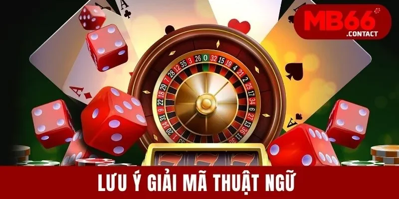 Thuật Ngữ Casino Cần Biết | Cẩm Nang 4 Loại Từ Quan Trọng 4 Lưu ý giải mã thuật ngữ